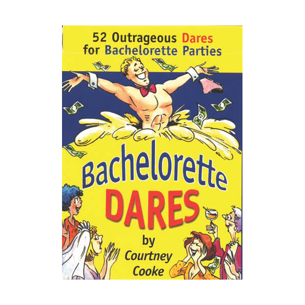 52 Outrageous Dares for Bachelorette Parties